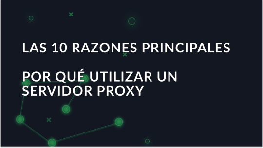 Bolg article 'Las 10 razones principales para utilizar un servidor proxy en 2026' image