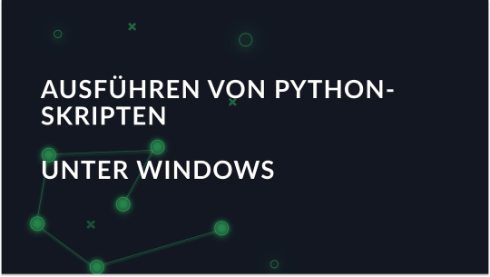 ausfuhren-von-python-skripten-unter-windows-anleitung-fur-anfanger_img
