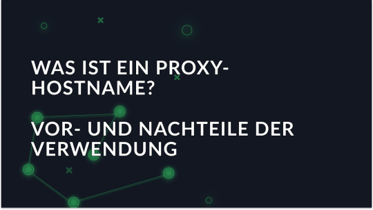 was-ist-ein-proxy-hostname-und-die-vor-und-nachteile-seiner-verwendung_img