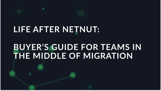 life-after-netnut-buyers-guide-for-teams-in-the-middle-of-migration_img
