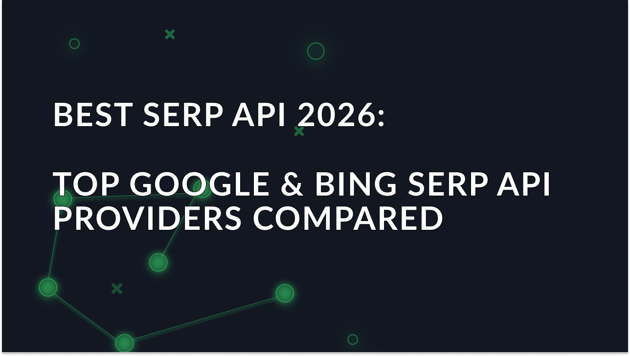 Bolg article 'Best SERP API 2026: Top Google & Bing SERP API Providers Compared' image